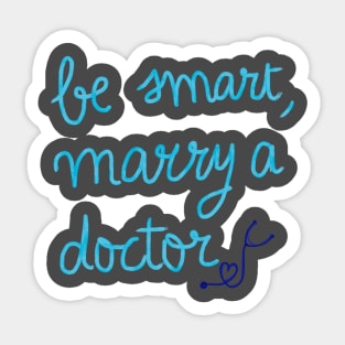 Be smart, marry a doctor Sticker